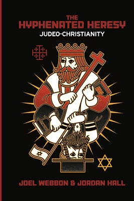 Cover Image for The Hyphenated Heresy: Judeo-Christianity -- Jordan Hall, Paperback