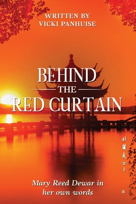 Cover Image for Behind the Red Curtain: Mary Reed Dewar in her own words -- Vicki Panhuise, Paperback