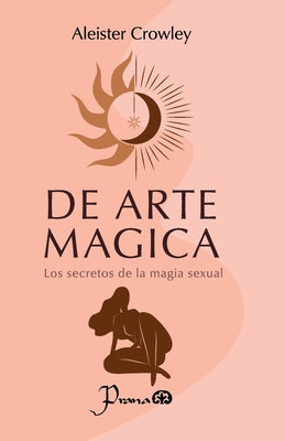Cover Image for De arte mágica: Los secretos de la magia sexual -- Aleister Crowley, Paperback