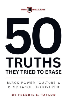 Cover Image for 50 Truths They Tried to Erase: Black Power, Culture, and Resistance Uncovered -- Freddie Taylor, Paperback