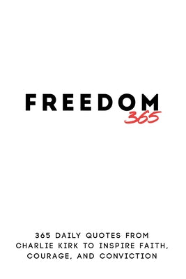Cover Image for Freedom 365: 365 Daily Quotes from Charlie Kirk to Inspire Faith, Courage, and Conviction -- Heather Allen, Paperback