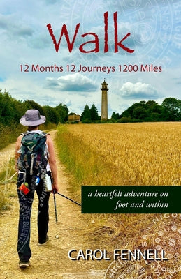 Cover Image for Walk 12 Months 12 Journeys 1200 Miles: a heartfelt adventure on foot and within -- Carol Fennell, Paperback