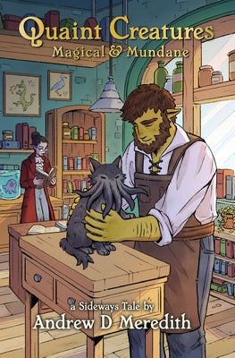 Cover Image for Quaint Creatures: Magical & Mundane: A Sideways Tale -- Andrew D. Meredith, Paperback
