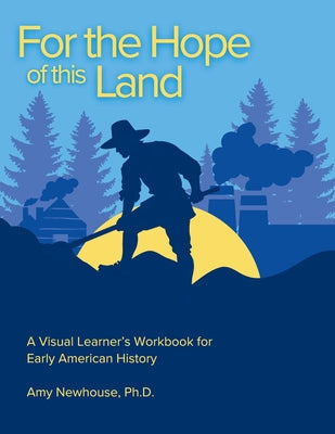 Cover Image for For the Hope of this Land: A Visual Learner's Workbook for Early American History -- Amy Newhouse, Paperback