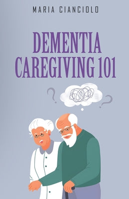 Cover Image for Dementia Caregiving 101: Kaleidoscope -- Maria Cianciolo, Paperback