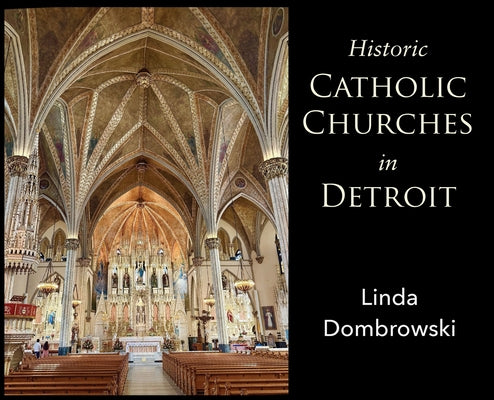 Cover Image for Historic Catholic Churches in Detroit -- Linda Dombrowski, Hardcover