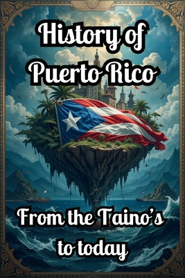 Cover Image for History Of Puerto Rico: From Taino to Today -- Alex Alicea, Paperback