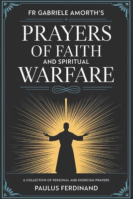 Cover Image for Fr Gabriele Amorth's Prayers of Faith and Spiritual Warfare: A Collection of Personal and Exorcism Prayers -- Palus Ferdinand, Paperback