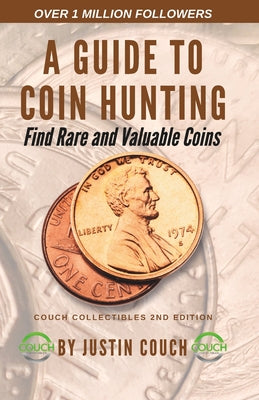 Cover Image for A Guide To Coin Hunting: Find Rare and Valuable Coins -- Justin Wayne Couch, Paperback
