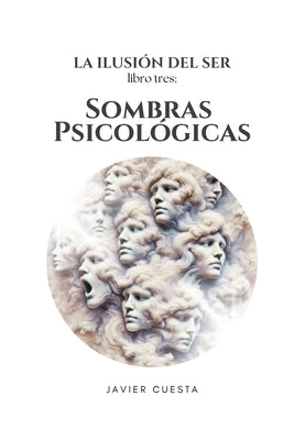 Cover Image for La Ilusión del Ser, Libro TRES: Sombras Psicológicas -- Javier Cuesta, Paperback