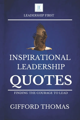 Cover Image for Inspirational Leadership Quotes: Finding The Courage To Lead -- Gifford Thomas, Paperback