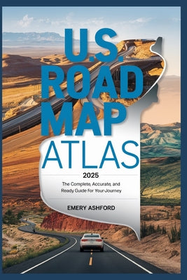 Cover Image for U.S. Road Map Atlas 2025: The Complete, Accurate, and Ready Guide for Your Journey -- Emery Ashford, Paperback