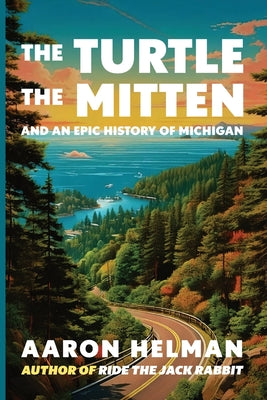 Cover Image for The Turtle, The Mitten, and An Epic History of Michigan -- Aaron Helman, Paperback