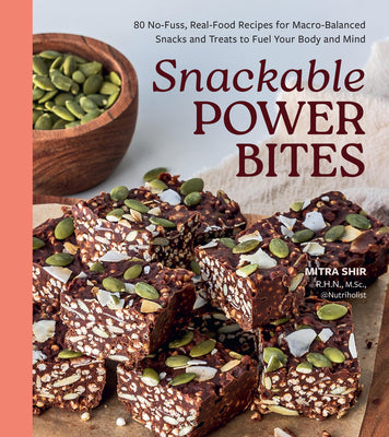 Cover Image for Snackable Power Bites: 80 No-Fuss, Real-Food Recipes for Macro-Balanced Snacks and Treats to Fuel Your Body and Mind -- Mitra Shir, Paperback