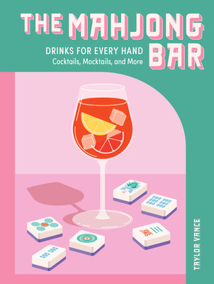 Cover Image for The Mahjong Bar: Drinks for Every Hand -- Cocktails, Mocktails, and More -- Taylor Vance, Hardcover