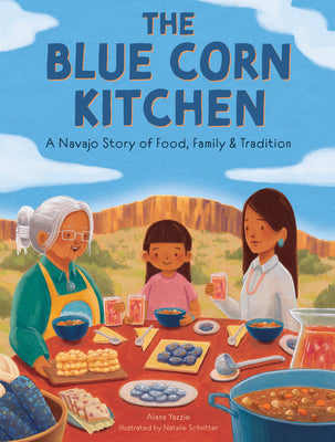 Cover Image for The Blue Corn Kitchen: A Navajo Story of Food, Family and Tradition -- Alana Yazzie, Hardcover
