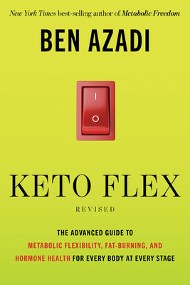 Cover Image for Keto Flex Revised: The Advanced Guide to Metabolic Flexibility, Fat Burning, and Hormone Health for Every Body at Every Stage -- Ben Azadi, Paperback