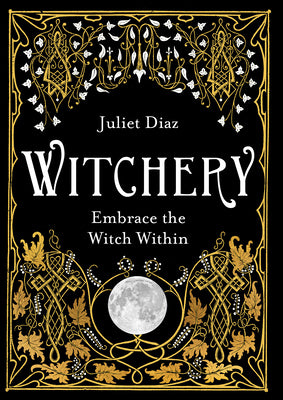 Cover Image for Witchery: Embrace the Witch Within -- Juliet Diaz, Paperback