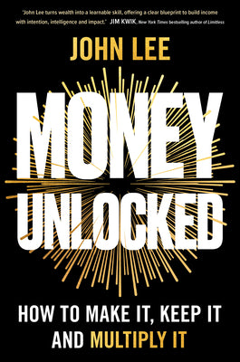 Cover Image for Money Unlocked: How to Make It, Keep It and Multiply It: The New York Times Bestseller -- John Lee, Paperback