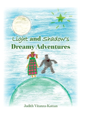 Cover Image for Light and Shadow's Dreamy Adventures -- Judith Vitanza-Kattan, Hardcover