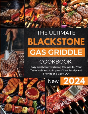 Cover Image for The Ultimate Blackstone Gas Griddle Cookbook 2024: Easy and Mouthwatering Recipes for Your Tastebuds and to Impress Your Family and Friends at a Cook -- Andrea Anderson, Paperback