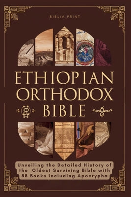 Ethiopian Orthodox Bible: Unveiling the Detailed History of the Oldest Surviving Bible with 88 Books including Apocrypha -- Biblia Print, Paperback