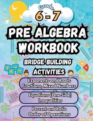 Cover Image for Summer Math Pre Algebra Workbook Grade 6-7 Bridge Building Activities: 6th to 7th Grade Summer Pre Algebra Essential Skills Practice Worksheets -- Summer Bridge Building, Paperback