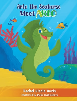 Cover Image for Arlo the Seahorse: Meet Arlo -- Rachel Nicole Davis, Hardcover
