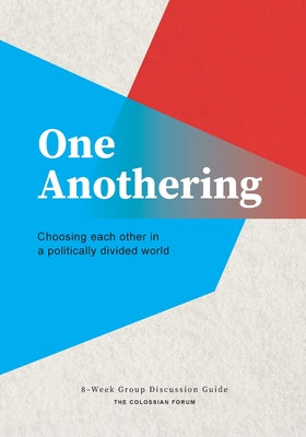 Cover Image for One Anothering: Choosing Each Other in a Politically Divided World -- The Colossian Forum, Paperback