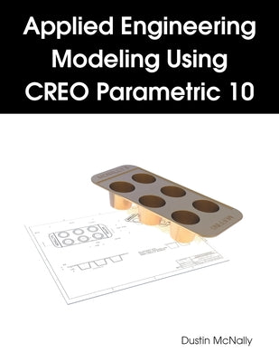 Cover Image for Applied Engineering Modeling Using CREO Parametric 10 -- Dustin McNally, Paperback
