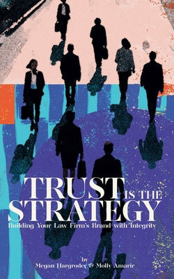 Cover Image for Trust Is the Strategy: Building Your Law Firm's Brand With Integrity -- Megan Hargroder, Paperback