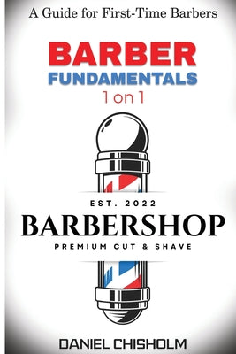 Cover Image for Barber Fundamentals 1 on 1: A guide To First-time Barbers -- Daniel Chisholm, Paperback