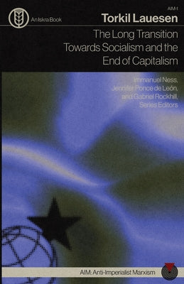 Cover Image for The Long Transition Towards Socialism and the End of Capitalism -- Torkil Lauesen, Paperback
