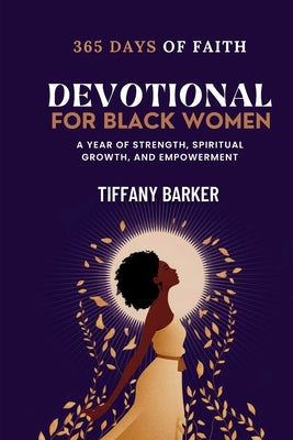Cover Image for Devotional for Black Women: 365 days of Faith, Strength, Spiritual Growth, and Empowerment -- Tiffany Barker, Paperback