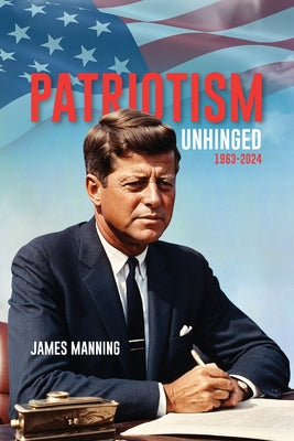Cover Image for Patriotism: Unhinged 1963-2024 -- James Manning, Paperback