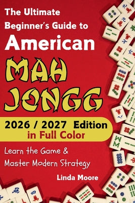Cover Image for American Mah Jongg for Beginners: Learn & Master the Game with Ease - New Edition Featuring This Year's Card Strategies -- Linda Moore, Paperback