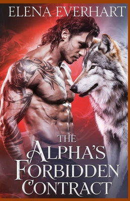 Cover Image for The Alpha's Forbidden Contract: A Werewolf Romance of Power and Desire -- Elena Everhart, Paperback