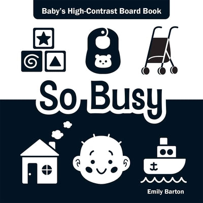 Cover Image for So Busy: Baby's High-Contrast Board Book -- Emily Barton, Board Books