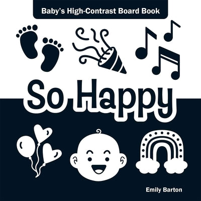 Cover Image for So Happy: Baby's High-Contrast Board Book -- Emily Barton, Board Books