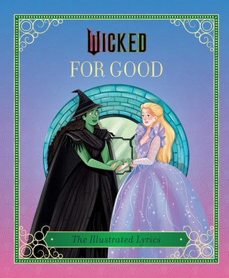 Cover Image for Wicked: For Good: (The Illustrated Lyrics) -- Elena Iarussi, Hardcover