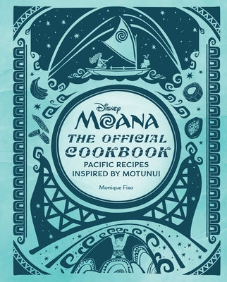 Cover Image for Disney Moana: The Official Cookbook: Pacific Recipes Inspired by Motunui -- Monique Fiso, Hardcover