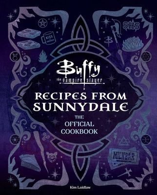 Cover Image for Buffy the Vampire Slayer: Recipes from Sunnydale: The Official Cookbook -- Kim Laidlaw, Hardcover