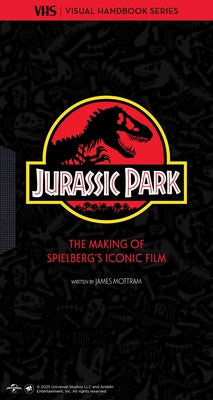 Cover Image for Jurassic Park: Vhs: The Making of Steven Spielberg's Iconic Film -- James Mottram, Hardcover