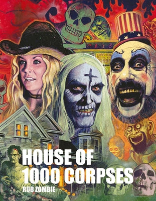 Cover Image for Rob Zombie's House of 1000 Corpses: The Making of a Cult Classic -- Rob Zombie, Hardcover
