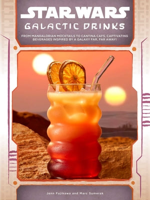 Cover Image for Star Wars: Galactic Drinks: From Mandalorian Mocktails to Cantina Cafs, Captivating Beverages Inspired by a Galaxy Far, Far Away! -- Marc Sumerak, Hardcover