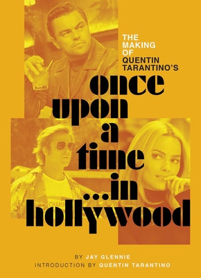 Cover Image for The Making of Quentin Tarantino's Once Upon a Time in Hollywood -- Jay Glennie, Hardcover
