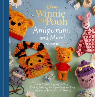 Cover Image for Disney: Winnie the Pooh Amigurumi and More!: 20+ Crochet Patterns for Toys, Clothes, Blankets, and Other Stuff and Fluff Inspired by Pooh Bear and Fri -- Lee Sartori, Hardcover