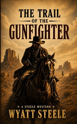Cover Image for The Trail of the Gunfighter: Apache Frontier Classic Western Series -- Wyatt Steele, Paperback