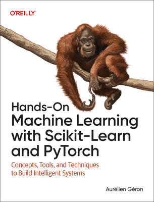 Cover Image for Hands-On Machine Learning with Scikit-Learn and Pytorch: Concepts, Tools, and Techniques to Build Intelligent Systems -- Aurélien Géron, Paperback