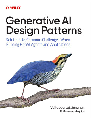 Cover Image for Generative AI Design Patterns: Solutions to Common Challenges When Building Genai Agents and Applications -- Valliappa Lakshmanan, Paperback
